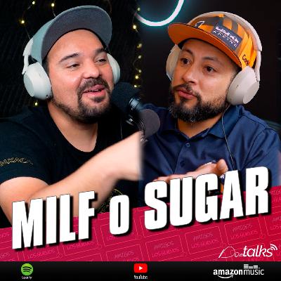 Ep 18 - MILF o SUGAR?!?!?! te conviene???