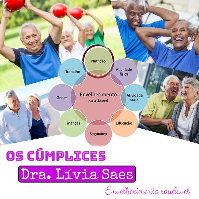 OS CÚMPLICES #12 - Dra. Lívia Saes Vasquez - A importância do envelhecimento saudável.