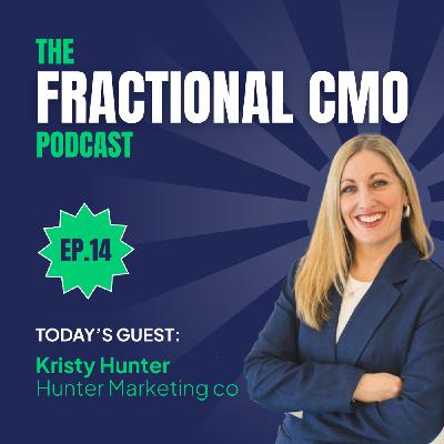 S2 Ep14: Ep.14 The Fractional CMO Podcast - Kristy Hunter from Hunter Marketing Co.