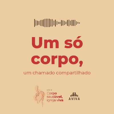 UM SÓ CORPO | um chamado compartilhado, Igreja viva #4