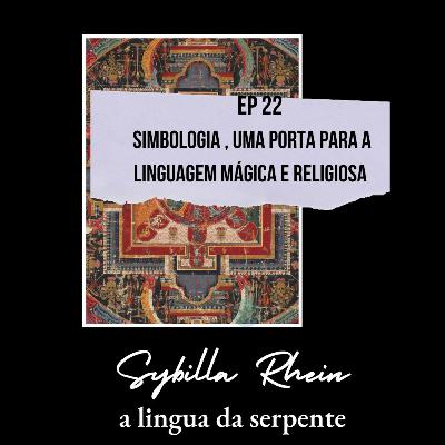 Epi.22 Simbologia , uma porta para a linguagem mágica e religiosa