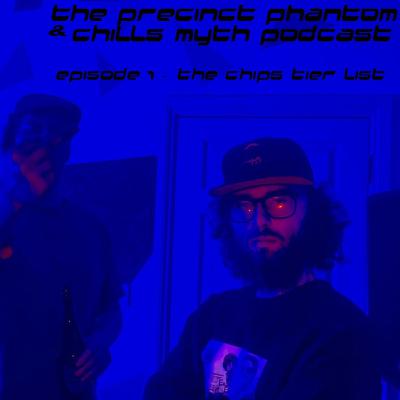 The Precinct Phantom & Chills Myth PODCAST Episode 1 - The Chip Tier List