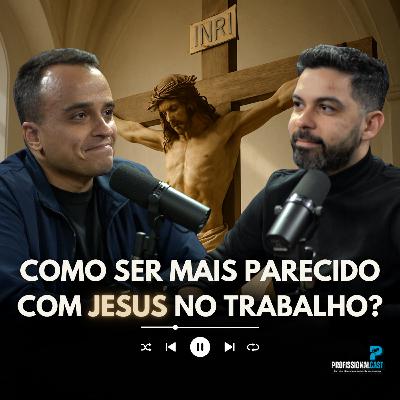 Como ser mais parecido com Jesus no trabalho? | #111