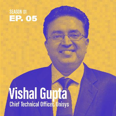 Season 1, Episode 5: "Is AI a dirty word?" with Vishal Gupta, CTO @ Unisys