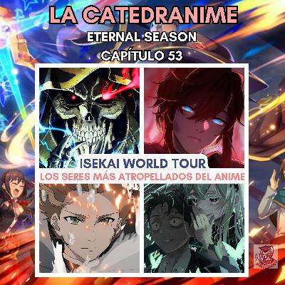Eternal season- Capítulo 53: Isekai world tour. Los seres más atropellados del anime.