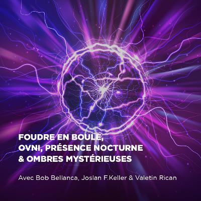 Foudre en boule, Ovni, Présence nocturne & Ombres mystérieuses