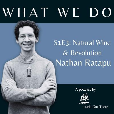 What Nathan Does - Natural Wine & Decolonial Revolution