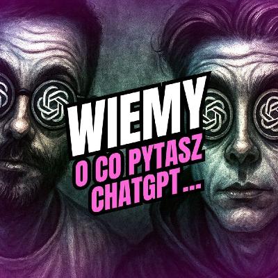 Wiemy o co pytasz ChatGPT 😎 [ Raport OpenAI ]