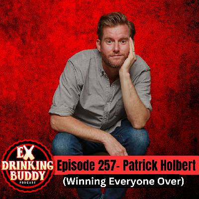 Episode 257- Patrick Holbert (Winning Everyone Over)
