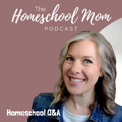 Homeschool Q&A | Ep 36 Homeschool Q&A | Ep 36
