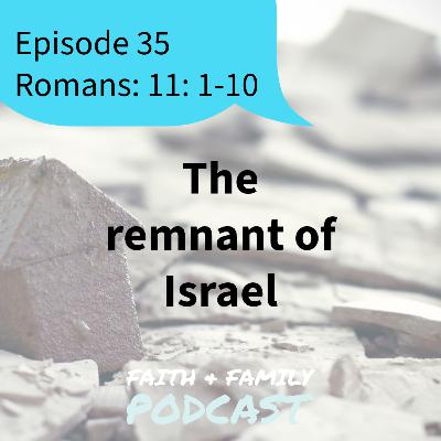 Episode 35: The remnant of Israel - Romans 11: 1-10 (Bible study)