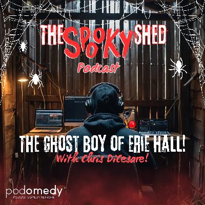The Ghost Boy of Erie Hall! With Chris DiCesare! Ep.114 The Ghost Boy of Erie Hall! With Chris DiCesare! Ep.114