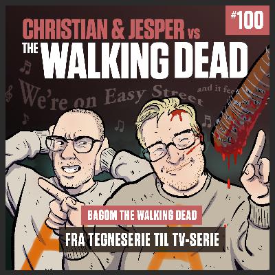 100. BONUS EPISODE: Bag om The Walking Dead - Fra tegneserie til TV-serie