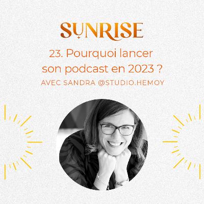 23 - Quels bénéfices à lancer son podcast en 2023 ? - Avec Sandra, mentor business