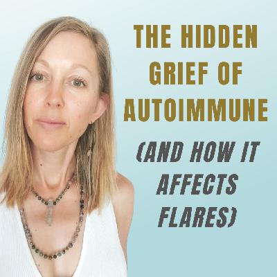 The Hidden Grief of Autoimmune (And How It Affects Flares)