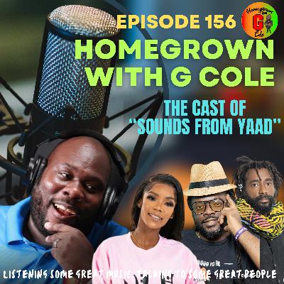 Homegrown with G Cole. Episode 156: G Cole catches up with the cast of "Sounds From Yaad"