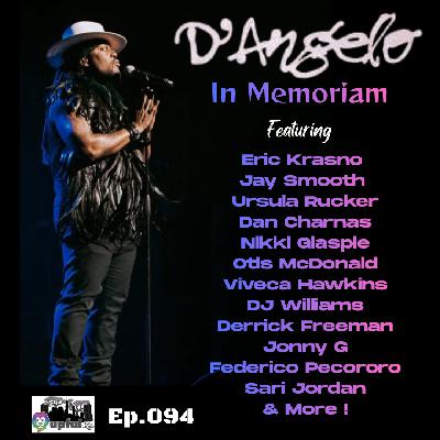 094: D'ANGELO in Memoriam ft. ERIC KRASNO, JAY SMOOTH, URSULA RUCKER, DAN CHARNAS, NIKKI GLASPIE, VIVECA HAWKINS, OTIS MCDONALD, DJ WILLIAMS, DERRICK FREEMAN, JONNY G, SARI JORDAN & MORE! 094: D'ANGELO in Memoriam ft. ERIC KRASNO, JAY SMOOTH, URSULA RUCKER, DAN CHARNAS, NIKKI GLASPIE, VIVECA HAWKINS, OTIS MCDONALD, DJ WILLIAMS, DERRICK FREEMAN, JONNY G, SARI JORDAN & MORE!