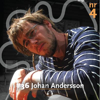 #36 Johan Andersson 4 // Konsten att Hamna där man Siktar #36 Johan Andersson 4 // Konsten att Hamna där man Siktar