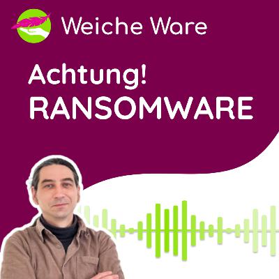 Achtung! Ransomware │ <Weiche Ware> IT Business Podcast #48