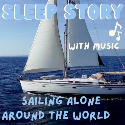 Sailing Around The World - Sleep Story - With Music 🎶 Sailing Around The World - Sleep Story - With Music 🎶