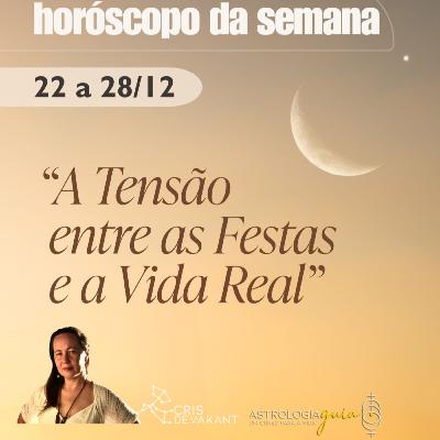 HORÓSCOPO 22-28 Dez | A TENSÃO ENTRE AS FESTAS E A VIDA REAL (E COMO SOBREVIVER) HORÓSCOPO 22-28 Dez | A TENSÃO ENTRE AS FESTAS E A VIDA REAL (E COMO SOBREVIVER)