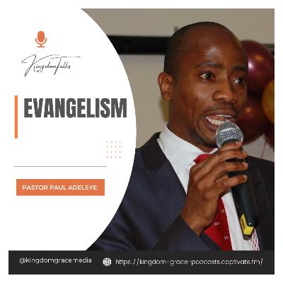 KingdomTalks with Pastor Paul Adeleye on Evangelism KingdomTalks with Pastor Paul Adeleye on Evangelism
