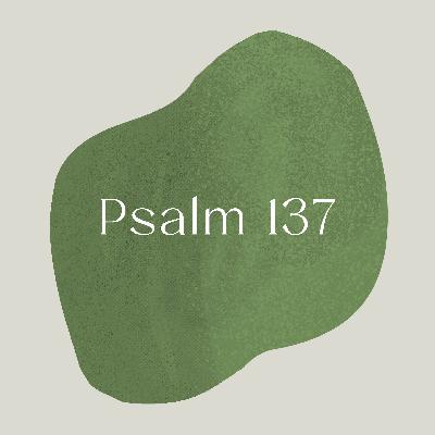 Psalm of the Week: By the Waters of Babylon/Psalm 137