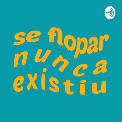 Trailer do Podcast Se Flopar Nunca Existiu Trailer do Podcast Se Flopar Nunca Existiu