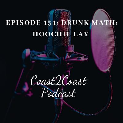 Ep#151 ‘Drunk Math: Hoochie Lay’ Ep#151 ‘Drunk Math: Hoochie Lay’
