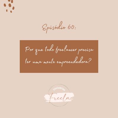 #60 / Por que todo freelancer precisa ter uma mente empreendedora?