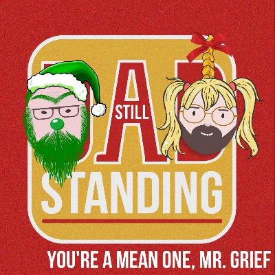 You're a mean one, Mr. Grief