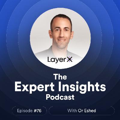 #79. Securing The New GenAI Battleground: The Browser (Or Eshed, LayerX Security)