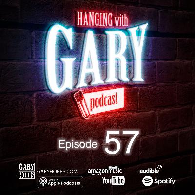 Hanging with Gary Episode 57 Hanging with Gary Episode 57