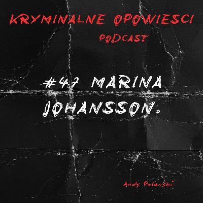47. Co stało się z Mariną Johansson | Prawdziwa historia z północy - Szwecja. 47. Co stało się z Mariną Johansson | Prawdziwa historia z północy - Szwecja.