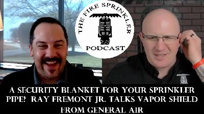 A Security Blanket for Your Sprinkler Pipe? Ray Fremont Jr. Talking Vapor Shield from General Air
