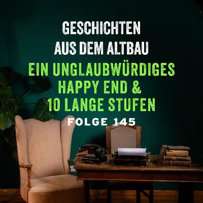 #145 - Ein unglaubwürdiges Happy End und 10 lange Stufen