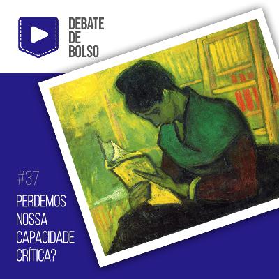 #37: Perdemos nossa capacidade crítica?