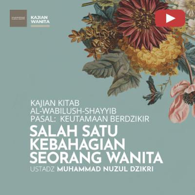 Kajian Wanita 250. "SALAH SATU KEBAHAGIAAN SEORANG WANITA" - Ustadz Muhammad Nuzul Dzikri