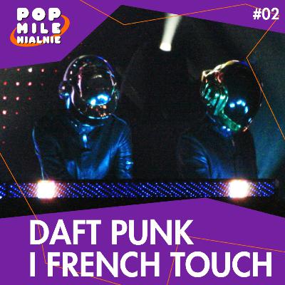 Daft Punk i French touch, czyli rewolucja na parkiecie – Pop Milenialnie #2