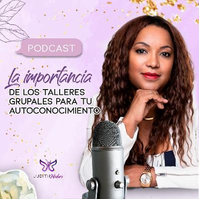 Podcast #22 - La Importancia De Los Talleres Grupales Para Tu Autoconocimiento
