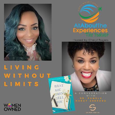 All About The Experiences: Living Without Limits--Featuring Dr. Pamela Hardy-Shepard (New Book Release)