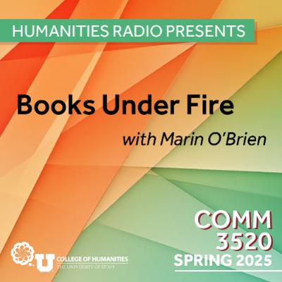 Humanities Radio Presents Comm 3520: Books Under Fire with Marin Obrien Humanities Radio Presents Comm 3520: Books Under Fire with Marin Obrien