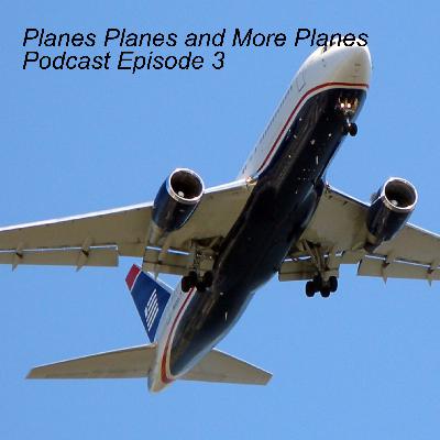 Planes Planes and More Planes Podcast Episode 3