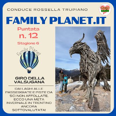 Valsugana in inverno - #FamilyPlanet - P12 - S6