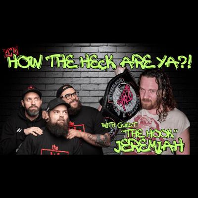 How the Heck are Ya?! with guest: “The Hook” Jeremiah