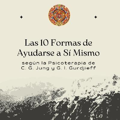 Las 10 Formas de Ayudarse a Sí Mismo según la Psicoterapia de C. G. Jung y G. I. Gurdjieff