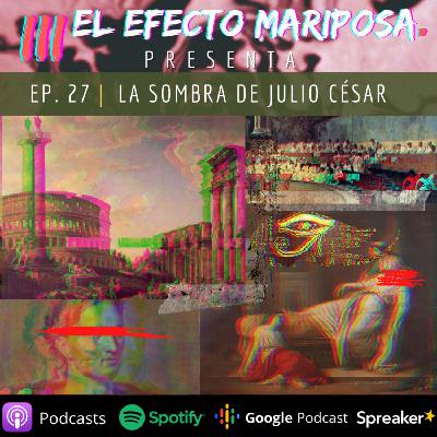 EPISODIO 27 "LA SOMBRA DE JULIO CESAR"