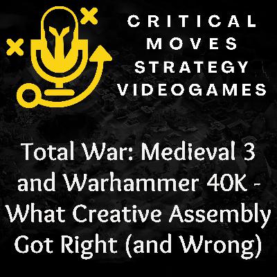Total War: Medieval 3 and Warhammer 40K - What Creative Assembly Got Right (and Wrong) (Ep.60)