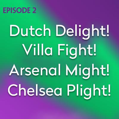 Dutch Delight! Villa Fight! Arsenal Might! Chelsea Plight!