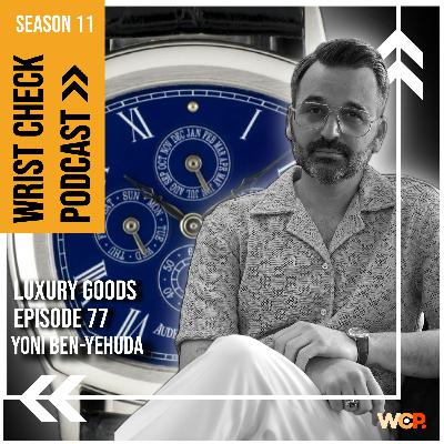Luxury Goods feat. Yoni Ben-Yehuda | Episode 77 Wrist Check Podcast Luxury Goods feat. Yoni Ben-Yehuda | Episode 77 Wrist Check Podcast